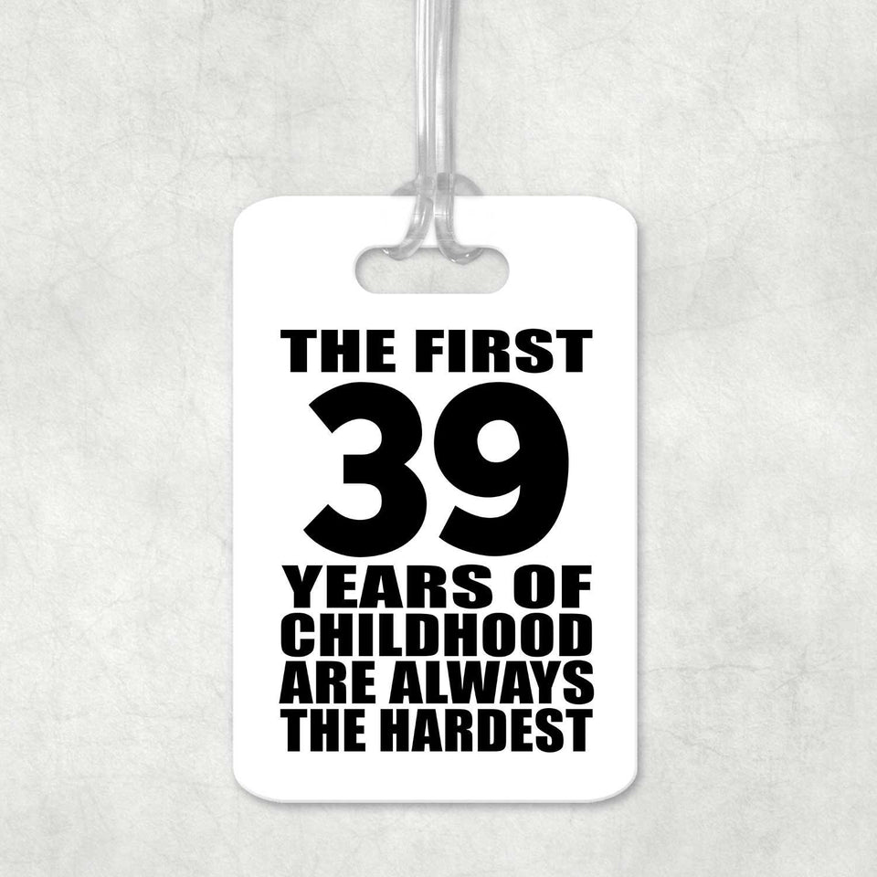 39th Birthday First 39 Years of Childhood Are The Hardest - Luggage Bag Tag