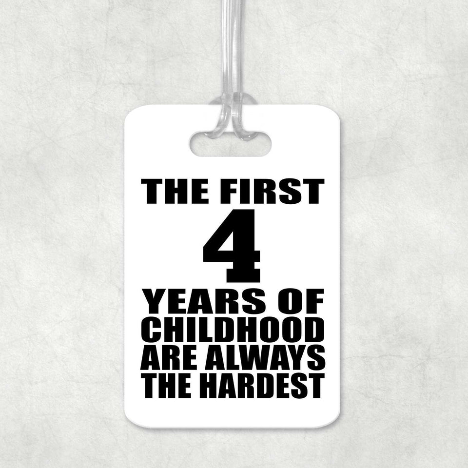 4th Birthday First 4 Years of Childhood Are The Hardest - Luggage Bag Tag