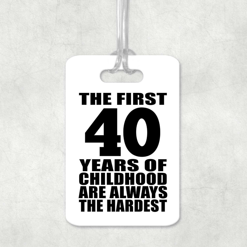 40th Birthday First 40 Years of Childhood Are The Hardest - Luggage Bag Tag