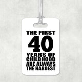 40th Birthday First 40 Years of Childhood Are The Hardest - Luggage Bag Tag