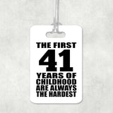 41st Birthday First 41 Years of Childhood Are The Hardest - Luggage Bag Tag