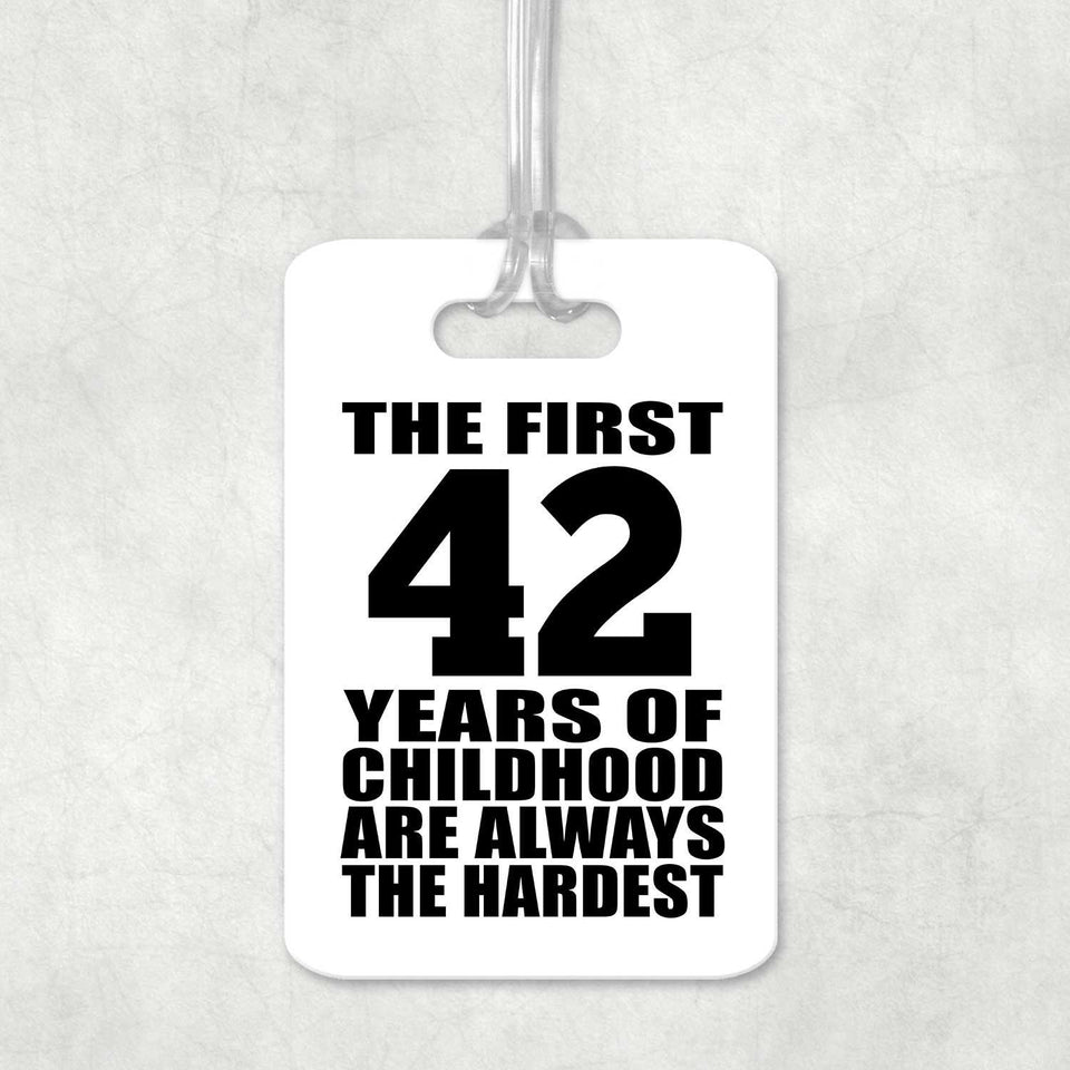 42nd Birthday First 42 Years of Childhood Are The Hardest - Luggage Bag Tag