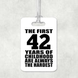 42nd Birthday First 42 Years of Childhood Are The Hardest - Luggage Bag Tag