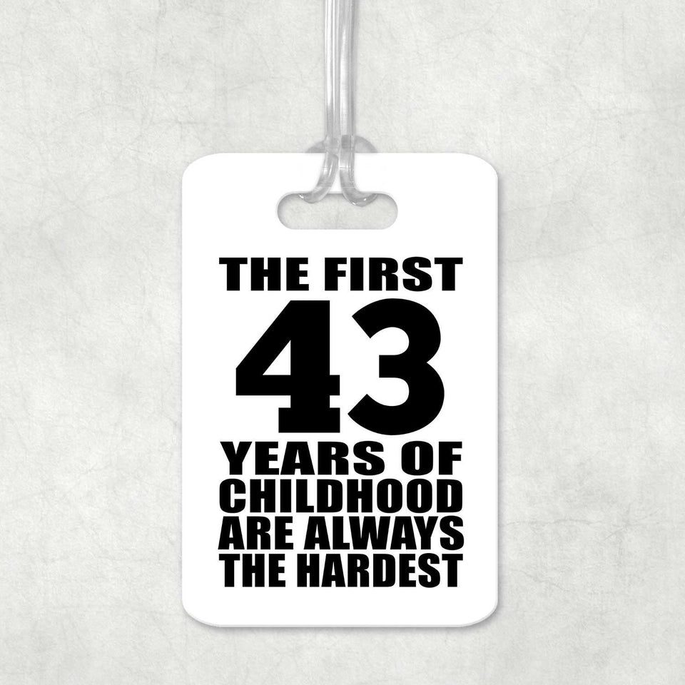 43rd Birthday First 43 Years of Childhood Are The Hardest - Luggage Bag Tag