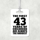 43rd Birthday First 43 Years of Childhood Are The Hardest - Luggage Bag Tag