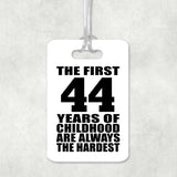44th Birthday First 44 Years of Childhood Are The Hardest - Luggage Bag Tag
