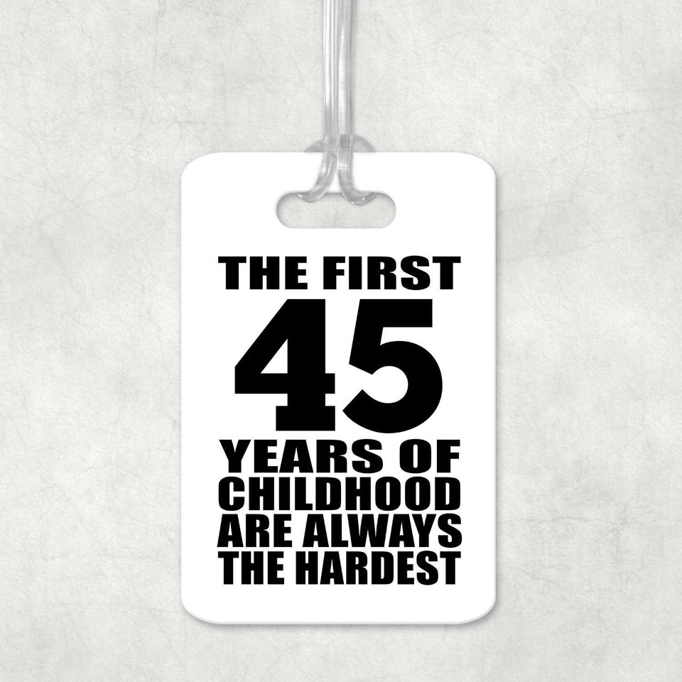 45th Birthday First 45 Years of Childhood Are The Hardest - Luggage Bag Tag