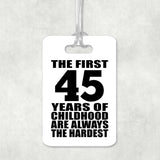 45th Birthday First 45 Years of Childhood Are The Hardest - Luggage Bag Tag