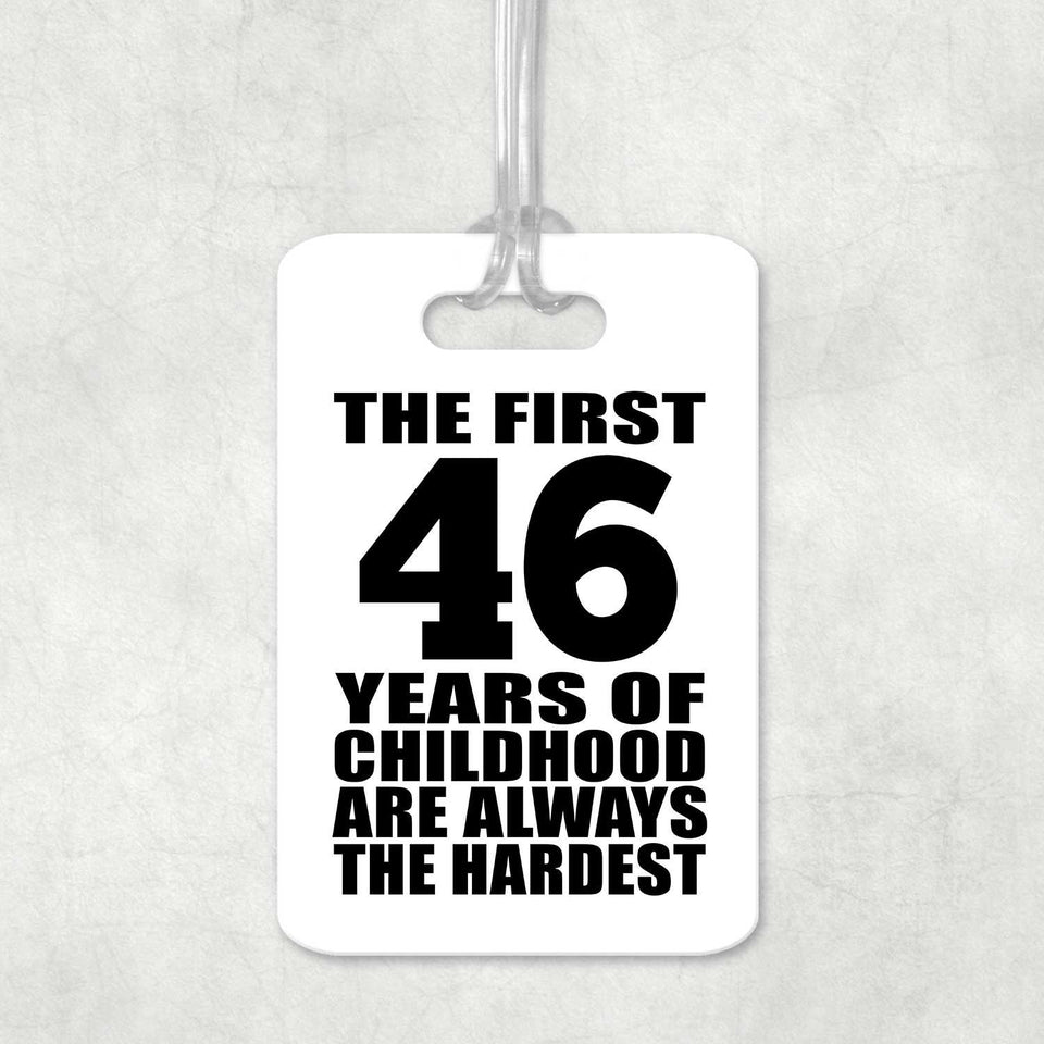 46th Birthday First 46 Years of Childhood Are The Hardest - Luggage Bag Tag