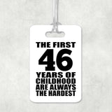 46th Birthday First 46 Years of Childhood Are The Hardest - Luggage Bag Tag