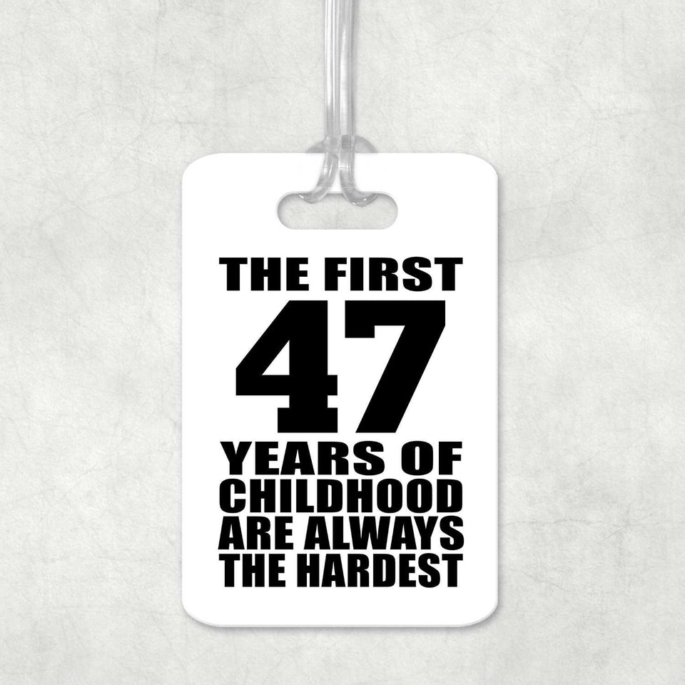 47th Birthday First 47 Years of Childhood Are The Hardest - Luggage Bag Tag
