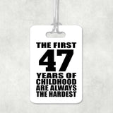 47th Birthday First 47 Years of Childhood Are The Hardest - Luggage Bag Tag