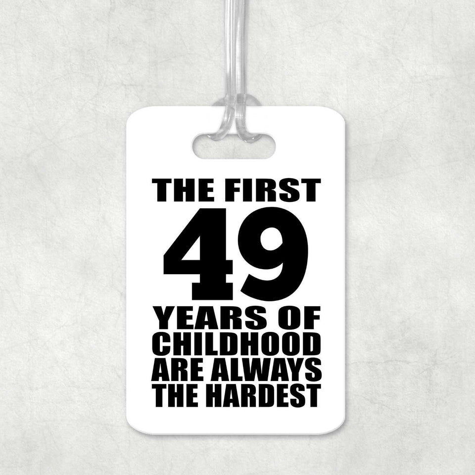 49th Birthday First 49 Years of Childhood Are The Hardest - Luggage Bag Tag