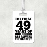 49th Birthday First 49 Years of Childhood Are The Hardest - Luggage Bag Tag