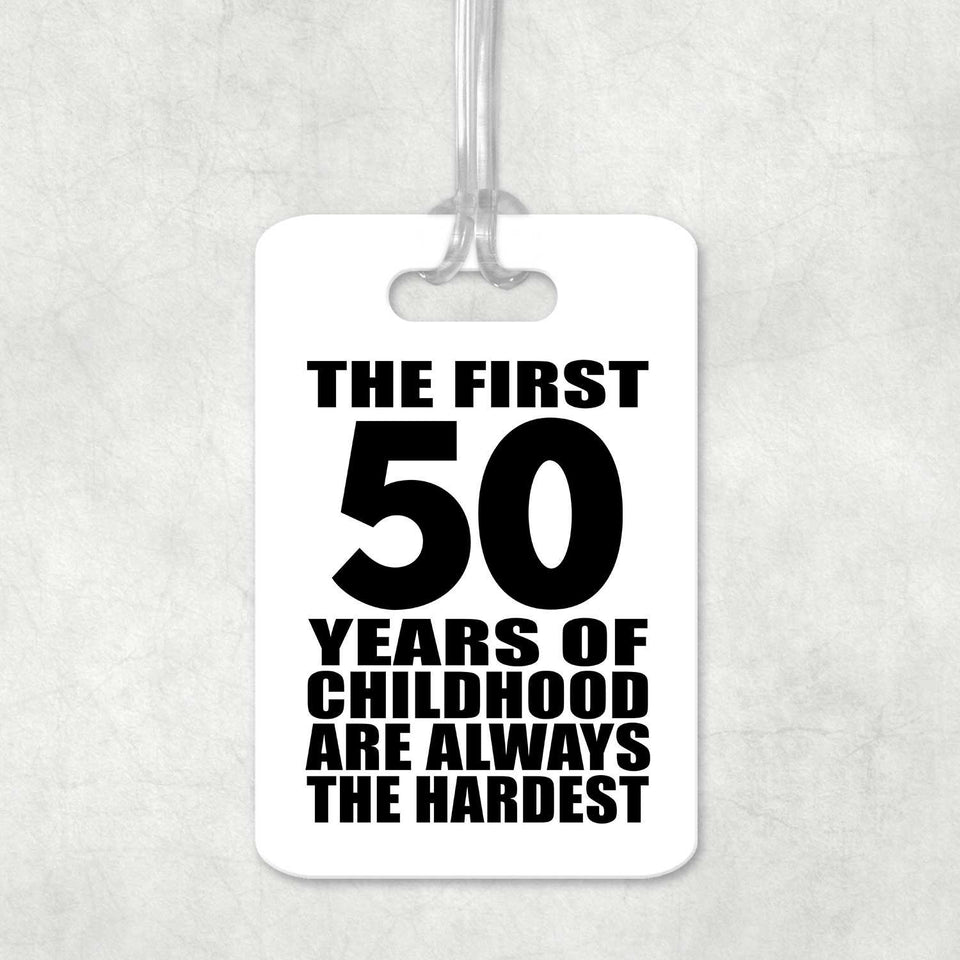 50th Birthday First 50 Years of Childhood Are The Hardest - Luggage Bag Tag