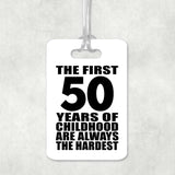 50th Birthday First 50 Years of Childhood Are The Hardest - Luggage Bag Tag