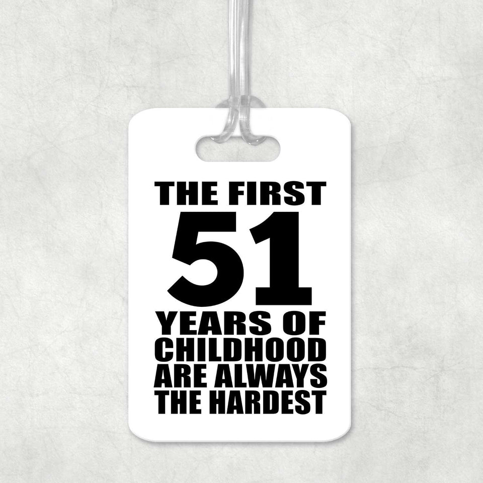 51st Birthday First 51 Years of Childhood Are The Hardest - Luggage Bag Tag