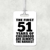 51st Birthday First 51 Years of Childhood Are The Hardest - Luggage Bag Tag
