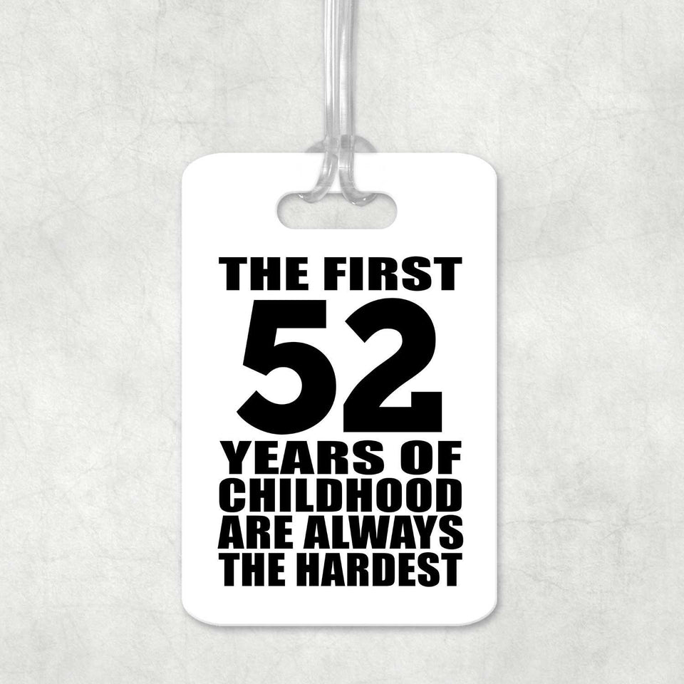 52nd Birthday First 52 Years of Childhood Are The Hardest - Luggage Bag Tag