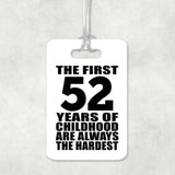 52nd Birthday First 52 Years of Childhood Are The Hardest - Luggage Bag Tag