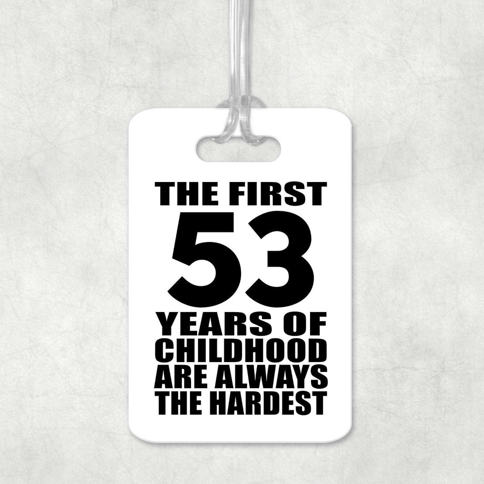 53rd Birthday First 53 Years of Childhood Are The Hardest - Luggage Bag Tag