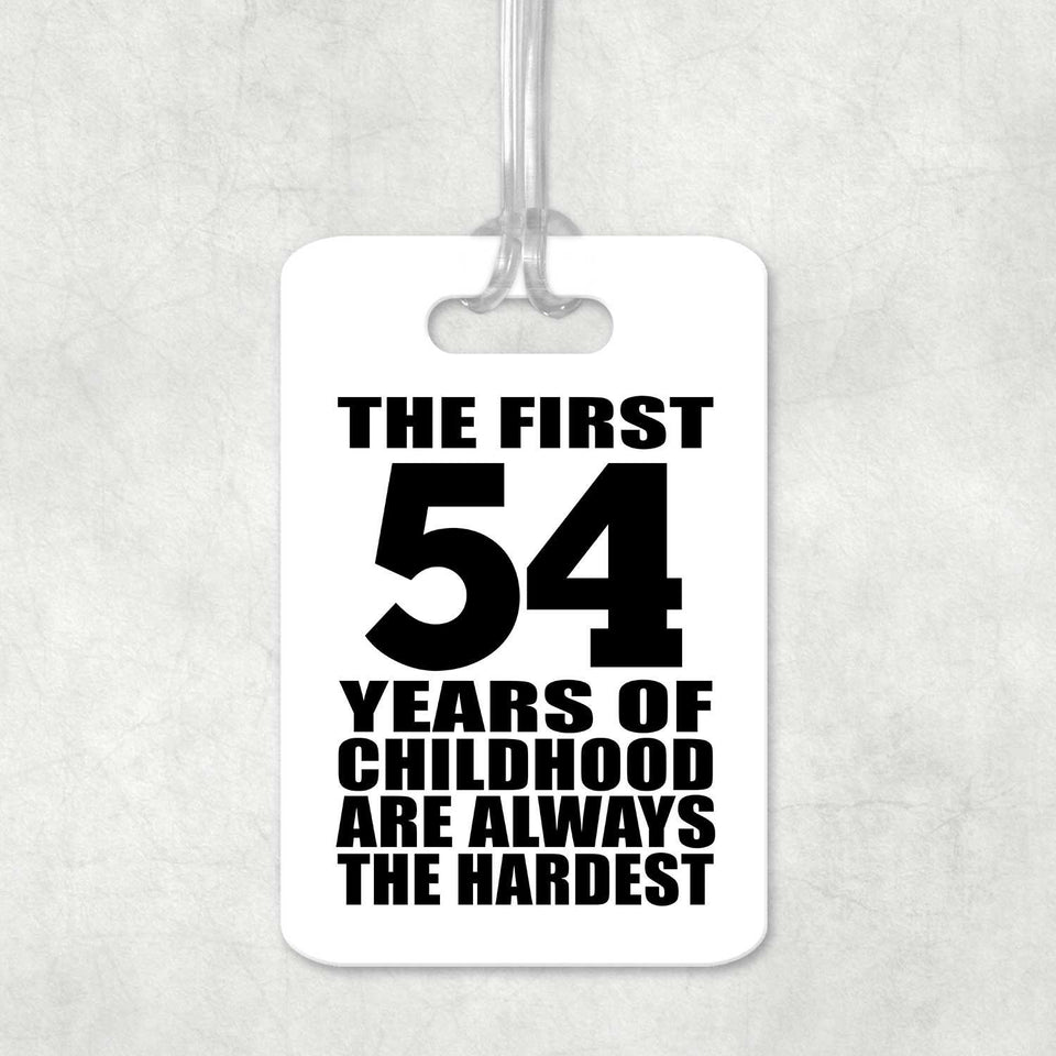 54th Birthday First 54 Years of Childhood Are The Hardest - Luggage Bag Tag