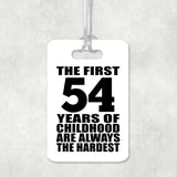 54th Birthday First 54 Years of Childhood Are The Hardest - Luggage Bag Tag