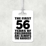 56th Birthday First 56 Years of Childhood Are The Hardest - Luggage Bag Tag
