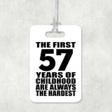 57th Birthday First 57 Years of Childhood Are The Hardest - Luggage Bag Tag