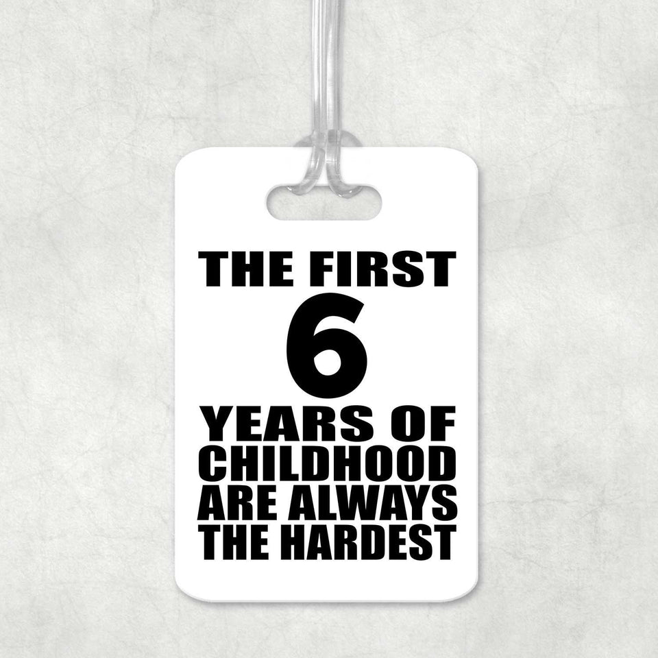 6th Birthday First 6 Years of Childhood Are The Hardest - Luggage Bag Tag