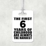 6th Birthday First 6 Years of Childhood Are The Hardest - Luggage Bag Tag