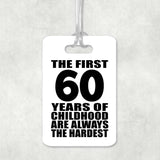 60th Birthday First 60 Years of Childhood Are The Hardest - Luggage Bag Tag