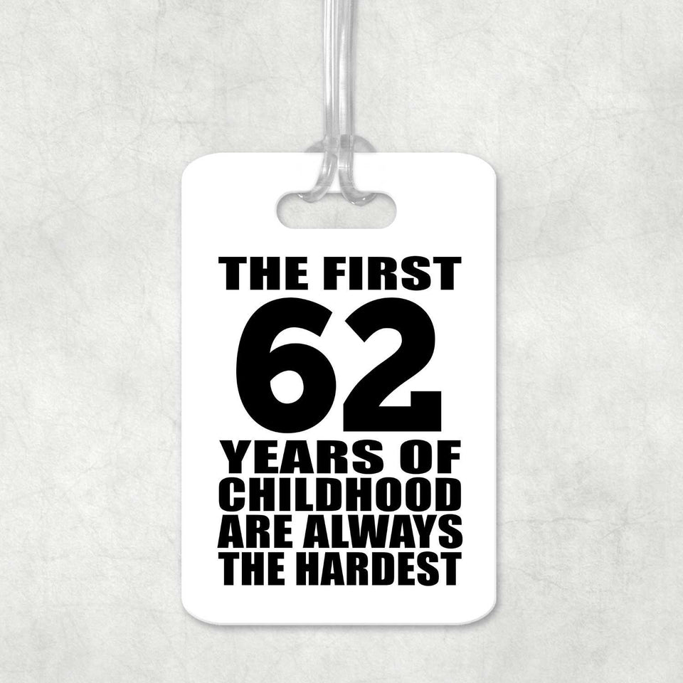 62nd Birthday First 62 Years of Childhood Are The Hardest - Luggage Bag Tag