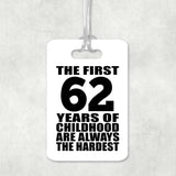 62nd Birthday First 62 Years of Childhood Are The Hardest - Luggage Bag Tag