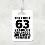 63rd Birthday First 63 Years of Childhood Are The Hardest - Luggage Bag Tag
