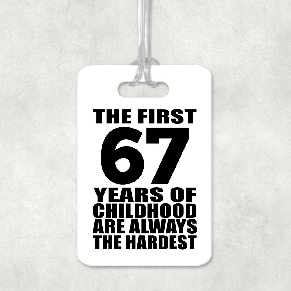 67th Birthday First 67 Years of Childhood Are The Hardest - Luggage Bag Tag