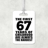 67th Birthday First 67 Years of Childhood Are The Hardest - Luggage Bag Tag