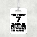 7th Birthday First 7 Years of Childhood Are The Hardest - Luggage Bag Tag
