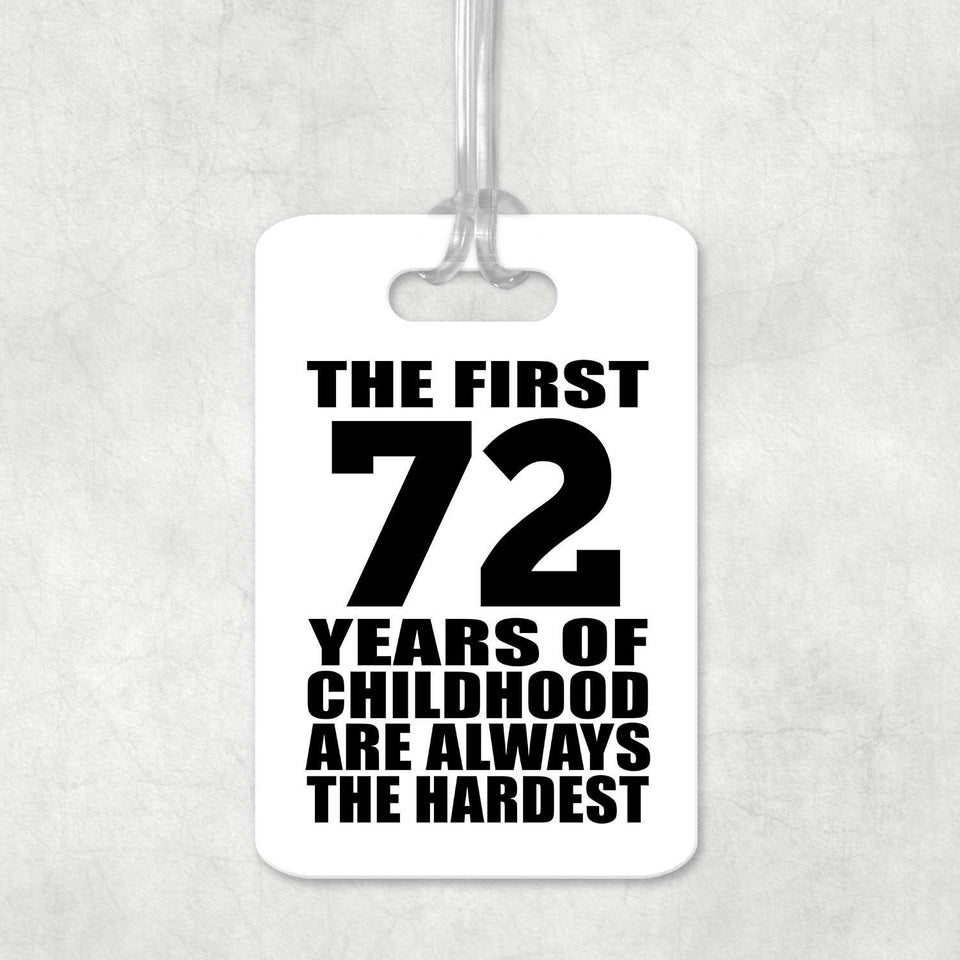 72nd Birthday First 72 Years of Childhood Are The Hardest - Luggage Bag Tag