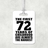 72nd Birthday First 72 Years of Childhood Are The Hardest - Luggage Bag Tag