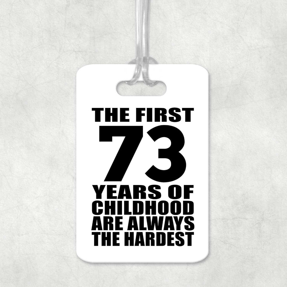 73rd Birthday First 73 Years of Childhood Are The Hardest - Luggage Bag Tag