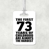 73rd Birthday First 73 Years of Childhood Are The Hardest - Luggage Bag Tag
