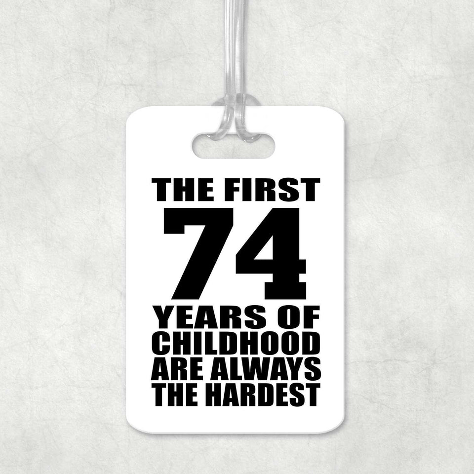 74th Birthday First 74 Years of Childhood Are The Hardest - Luggage Bag Tag