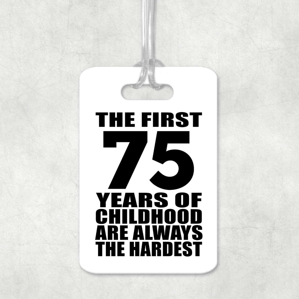 75th Birthday First 75 Years of Childhood Are The Hardest - Luggage Bag Tag