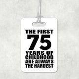 75th Birthday First 75 Years of Childhood Are The Hardest - Luggage Bag Tag