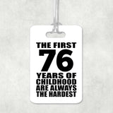 76th Birthday First 76 Years of Childhood Are The Hardest - Luggage Bag Tag