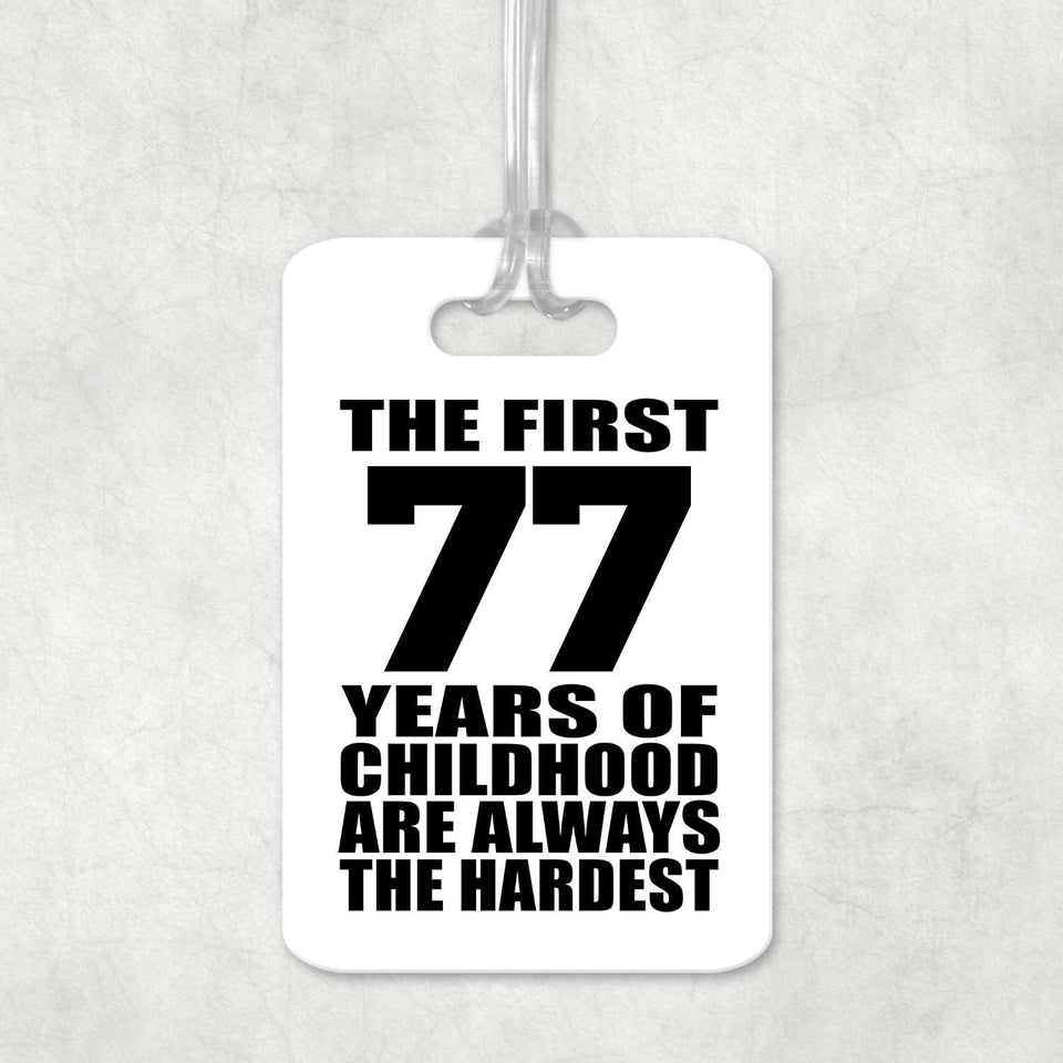 77th Birthday First 77 Years of Childhood Are The Hardest - Luggage Bag Tag