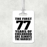 77th Birthday First 77 Years of Childhood Are The Hardest - Luggage Bag Tag