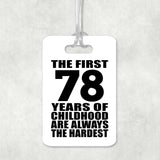 78th Birthday First 78 Years of Childhood Are The Hardest - Luggage Bag Tag