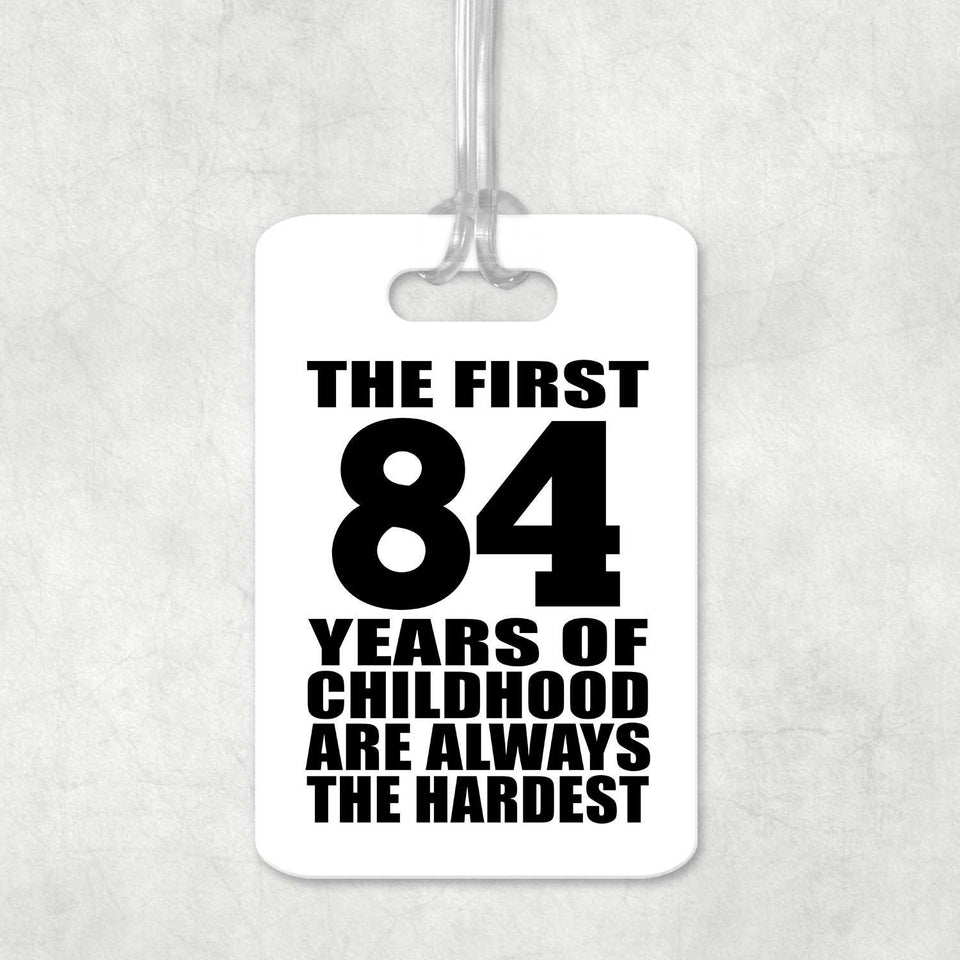 84th Birthday First 84 Years of Childhood Are The Hardest - Luggage Bag Tag